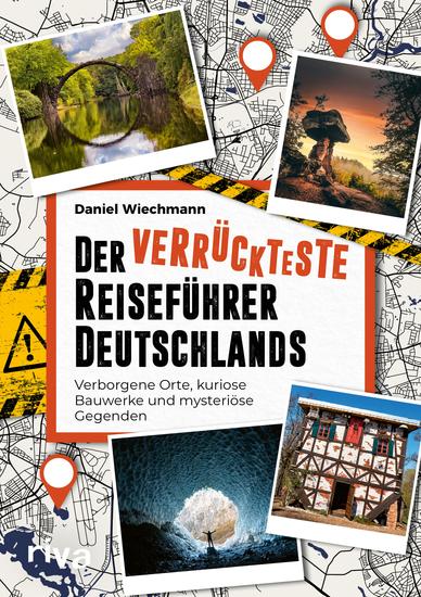 Der verrückteste Reiseführer Deutschlands - Verborgene Orte kuriose Bauwerke und mysteriöse Gegenden Die seltsamsten Reiseziele und verborgene Wunder unserer Heimat - cover