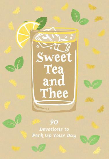 Sweet Tea and Thee - 90 Devotions to Perk Up Your Day - cover