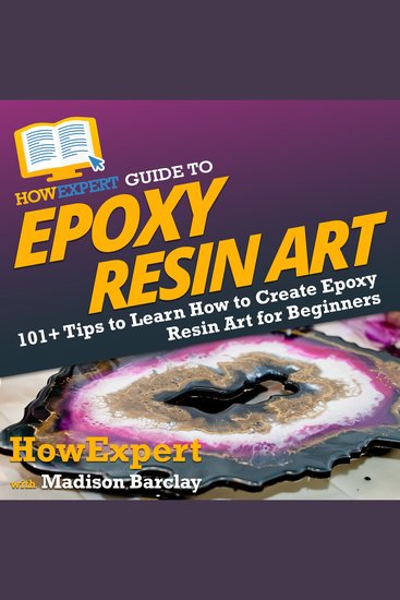 HowExpert Guide to Epoxy Resin Art - 101+ Tips to Learn How to Create Epoxy Resin Art for Beginners - cover