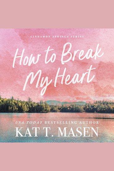 How to Break My Heart - the perfect enemies-to-lovers romance following a small-town café owner and her best-friend’s billionaire brother - cover