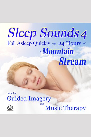 Sleep Sounds 4 Fall Asleep Quickly with 24 Hours of a Mountain Stream - Includes Guided Imagery and Music Therapy - cover