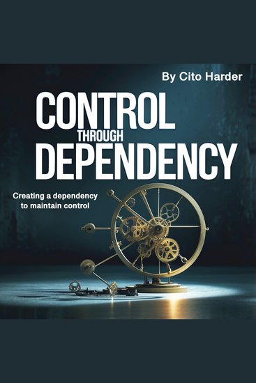 Control through Dependency - Creating a Dependency to Maintain Control - cover