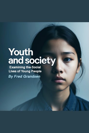 Youth and Society - Examining the Social Lives of Young People - cover