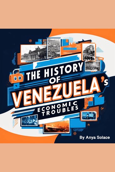 The History of Venezuela - Economic Troubles - cover