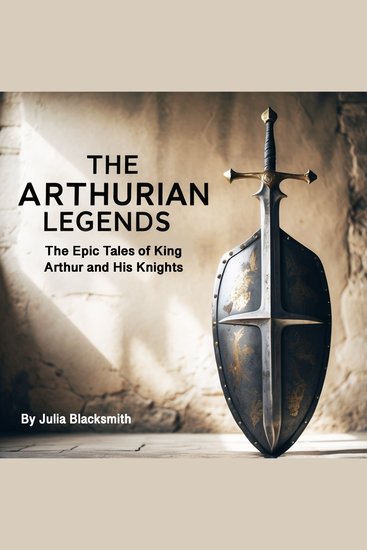 The Arthurian Legends - The Epic Tales of King Arthur and His Knights - cover