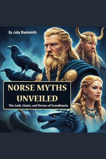 Norse Myths Unveiled - The Gods Giants and Heroes of Scandinavia - cover