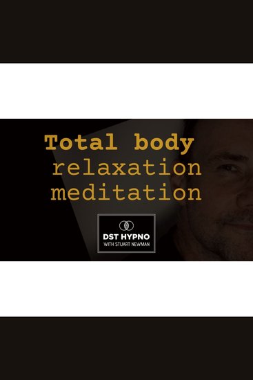 Total body relaxation meditation - A guided meditation - DST Hypno with Stu Newman - cover