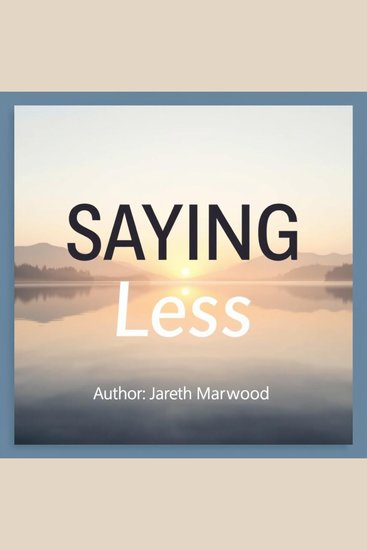 SAYING Less: Unleash the Power of Brevity - "Unlock the art of brevity! Dive into energetic audio lessons with 'SAYING Less' for clear communication" - cover