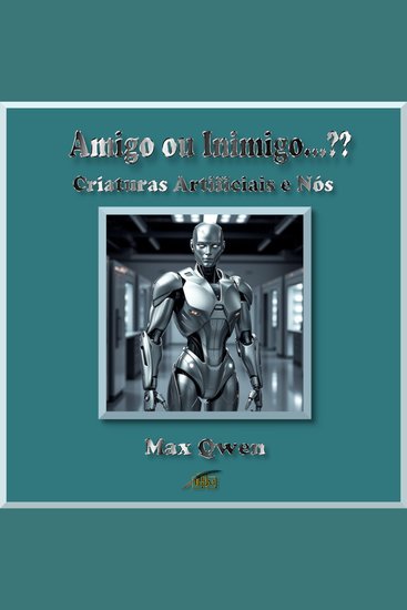 Amigo ou Inimigo…?? - Criaturas Artificiais e Nós - cover