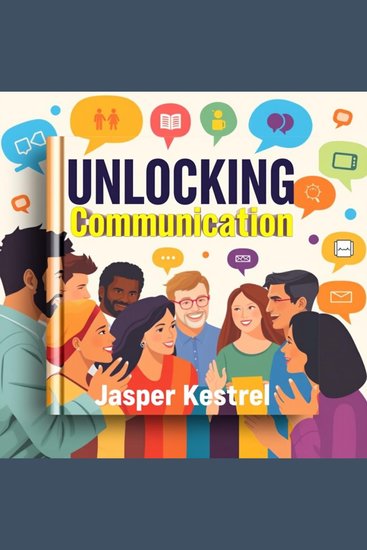 UNLOCKING Communication: Secrets to Effortless Connection - "Discover the secrets to effortless communication! Engage with dynamic audio lessons for improved connection and impact" - cover