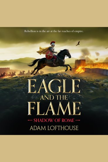 Eagle and the Flame - This action-packed immersive adventure from Adam Lofthouse will sweep you through the tumultuous years of the late Roman Empire - cover