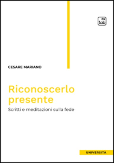 Riconoscerlo presente - Scritti e meditazioni sulla fede - cover