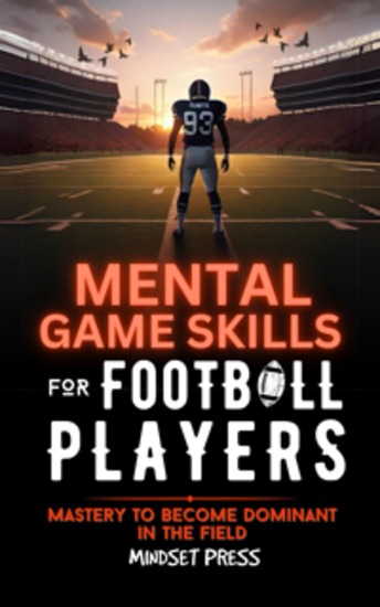 Mental Game Skills for Football Players - Mastery to Become Dominant in the Field - cover