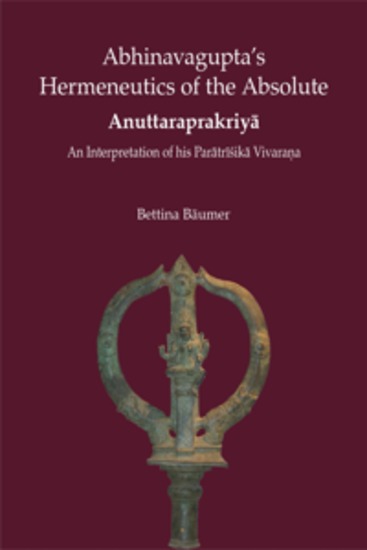 Abhinavgupta's Hermenutics of the Absolute Anuttaraprakriya - An Interpretation of his Parātrīśikā Vivaraṇa - cover