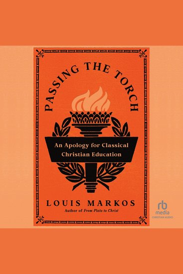 Passing the Torch - An Apology for Classical Christian Education - cover