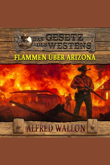 Flammen über Arizona: Historischer Western (Historische Western-Reihe "Das Gesetz des Westens" Band 1) - cover