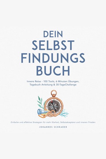 Dein Selbstfindungsbuch: Innere Reise - 100 Tools 6 Minuten Übungen Tagebuchanleitung & 30-Tage-Challenge - Einfache und effektive Strategien für mehr Klarheit Selbstakzeptanz und inneren Frieden - cover