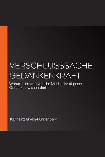 Verschlusssache Gedankenkraft - Warum niemand von der Macht der eigenen Gedanken wissen darf - cover