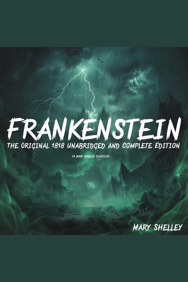 Frankenstein: The Original 1818 Unabridged and Complete Edition - (A Mary Shelley Classics) - cover