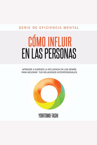 Cómo Influir en las Personas - Aprende a ejercer la influencia en los demás para mejorar tus relaciones interpersonales - cover