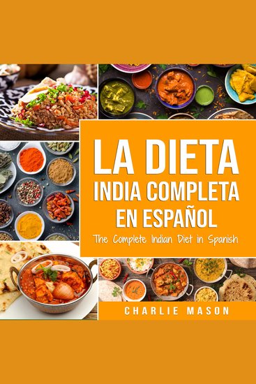 La Dieta India Completa en español The Complete Indian Diet in Spanish - Las mejores y más deliciosas recetas de la India (Spanish Edition) - cover