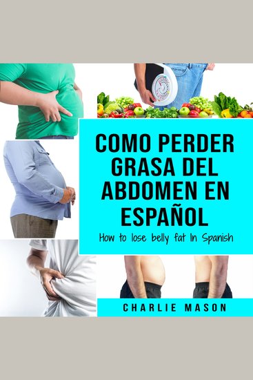 Como perder grasa del abdomen En español How to lose belly fat In Spanish - Una guía completa para perder peso y lograr un vientre plano (Spanish Edition) - cover