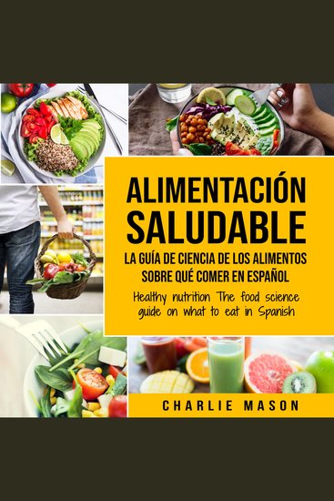 Alimentación saludable La guía de ciencia de los alimentos sobre qué comer en español Healthy nutrition The food science guide on what to eat in Spanish (Spanish Edition) - cover