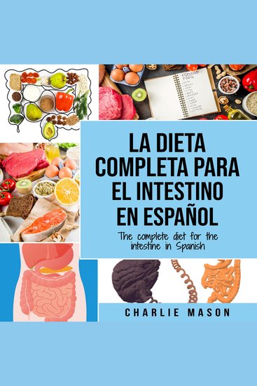 La Dieta Completa Para El Intestino En Español The Complete Diet For The Intestine In Spanish (Spanish Edition) - cover