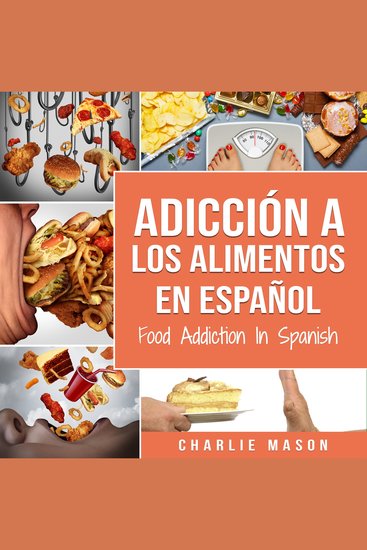 Adicción a los alimentos En español Food Addiction In Spanish - Tratamiento por comer en exceso (Spanish Edition) - cover