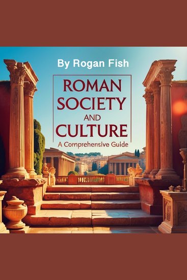 Roman Society and Culture - A Comprehensive Guide - cover