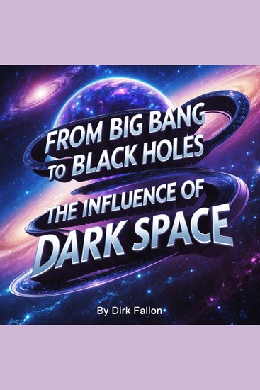 From Big Bang to Black Holes - The Influence of Dark Space - cover