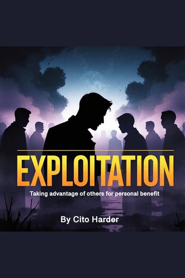 Exploitation - Taking Advantage of Others for Personal Benefit - cover