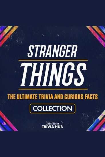 Stranger Things - The Ultimate Trivia And Curious Facts Collection - cover