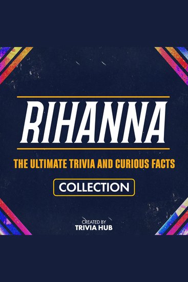 Rihanna - The Ultimate Trivia And Curious Facts Collection - cover