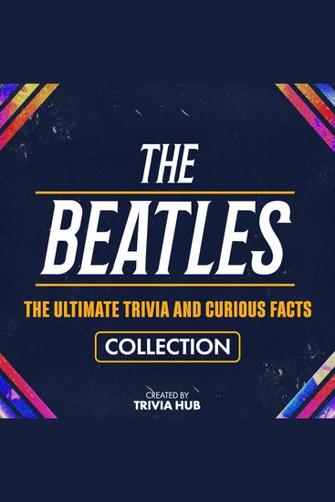 Beatles The - The Ultimate Trivia And Curious Facts Collection - cover