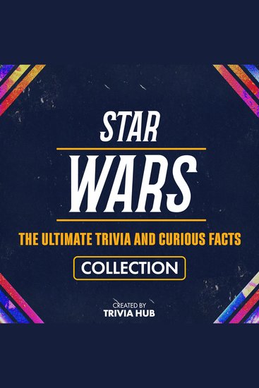 Star Wars - The Ultimate Trivia And Curious Facts Collection - cover