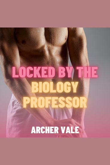 Locked by the Biology Professor (Gay Feminization Erotica) - cover