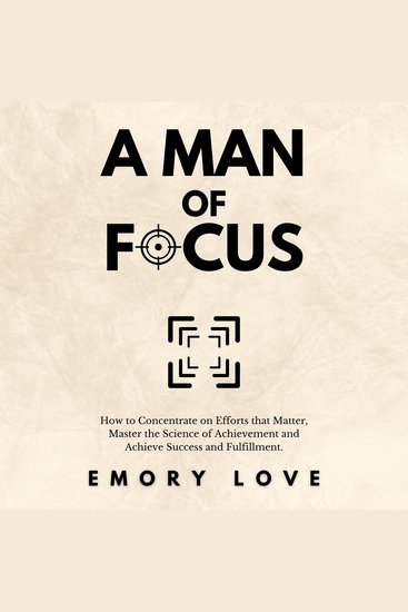 A Man of Focus - How to Concentrate on Efforts that Matter Master the Science of Achievement and Achieve Success and Fulfillment - cover