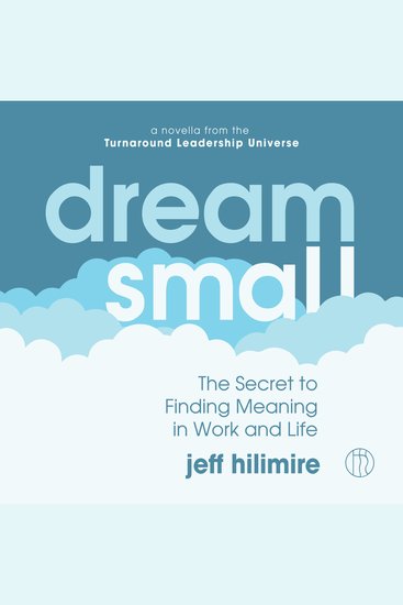 Dream Small - The Secret to Finding Meaning in Work and Life - cover