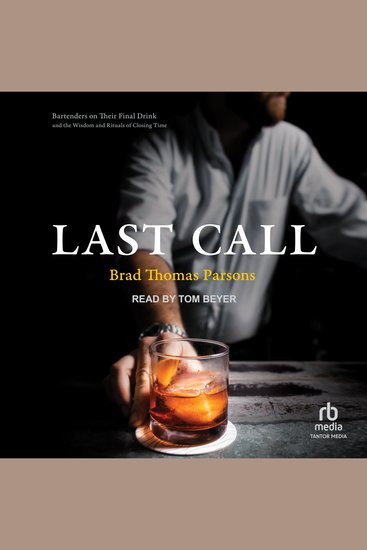 Last Call - Bartenders on Their Final Drink and the Wisdom and Rituals of Closing Time - cover