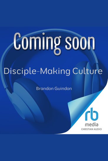 Disciple-Making Culture - Cultivate Thriving Disciple-Makers Throughout Your Church - cover