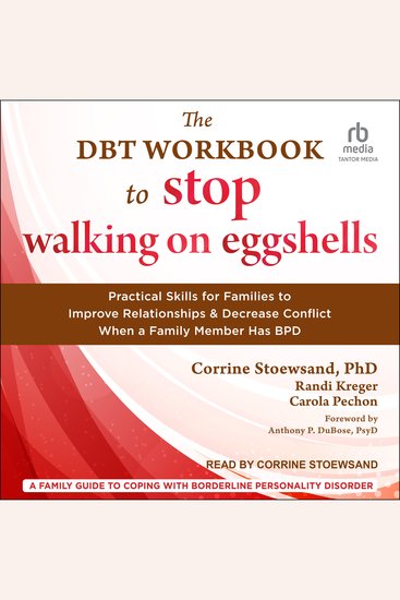 The DBT Workbook to Stop Walking on Eggshells - Practical Skills for Families to Improve Relationships and Decrease Conflict When a Family Member Has BPD - cover