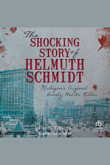 The Shocking Story of Helmuth Schmidt - Michigan's Original Lonely Hearts Killer - cover
