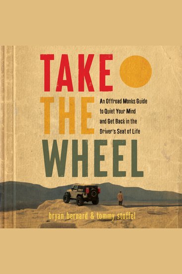 Take the Wheel - An Offroad Monks Guide to Quiet Your Mind and Get Back in the Driver’s Seat of Life - cover