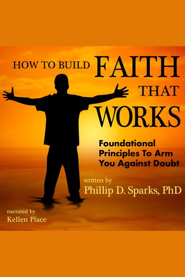 How to Build Faith That Works - Foundational Principles that will Arm You Against Doubt - cover
