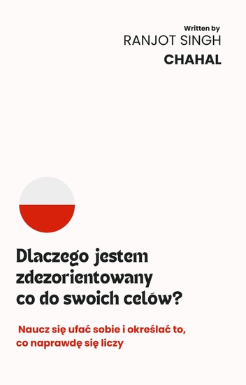 Dlaczego jestem zdezorientowany co do swoich celów? - Naucz się ufać sobie i określać to co naprawdę się liczy - cover
