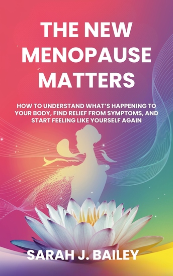 The New Menopause Matters - How to Understand What’s Happening to Your Body Find Relief from Symptoms and Start Feeling Like Yourself Again - cover