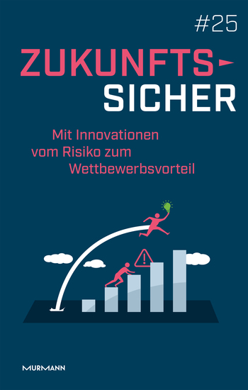 Zukunftssicher #25 - Mit Innovationen vom Risiko zum Wettbewerbsvorteil - cover