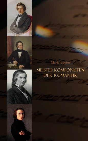 Meisterkomponisten der Romantik - Franz Schubert Felix Mendelssohn Robert Schumann Frédéric Chopin Franz Liszt Richard Wagner - cover