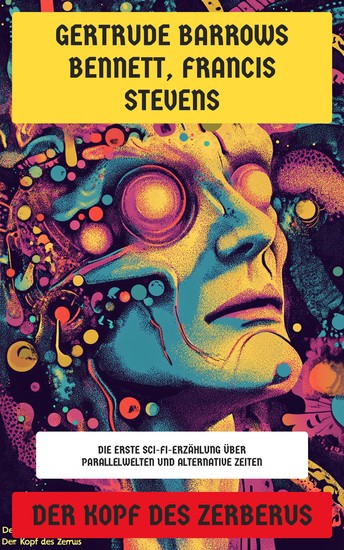 Der Kopf des Zerberus - Die erste Sci-Fi-Erzählung über Parallelwelten und alternative Zeiten - cover